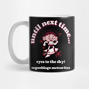 Official eegooblago meteorites "until next time... eyes to the sky!" Meteorite Mug